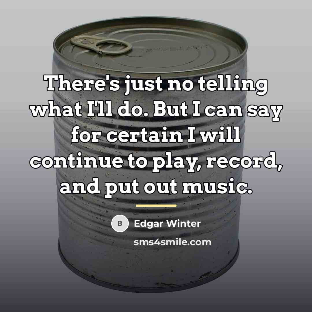 “There's just no telling what I'll do. But I can…” quote by Edgar Winter