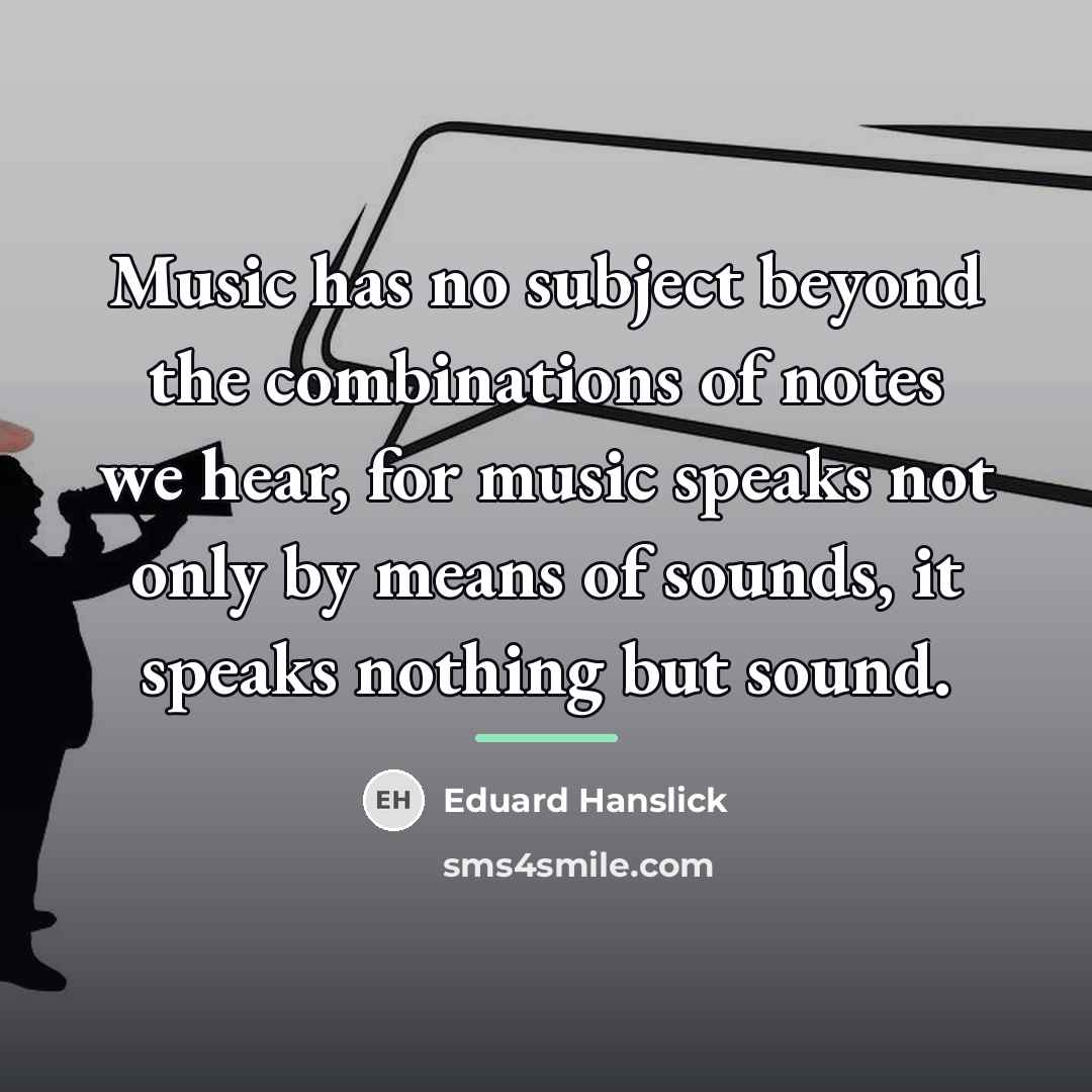 “Music has no subject beyond the combinations of notes we…” quote by Eduard Hanslick