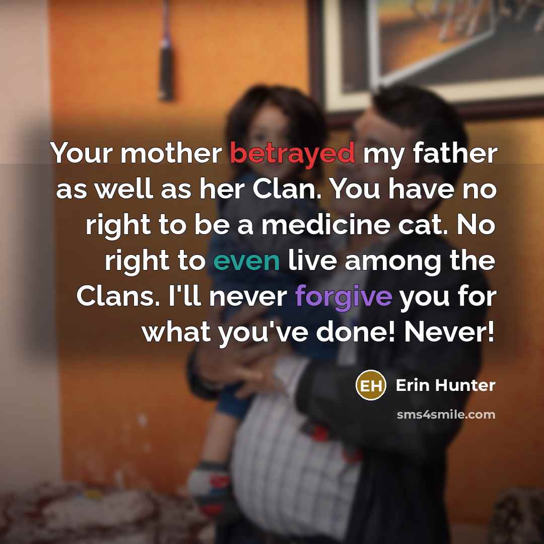 “Your mother betrayed my father as well as her Clan.…” quote by Erin Hunter