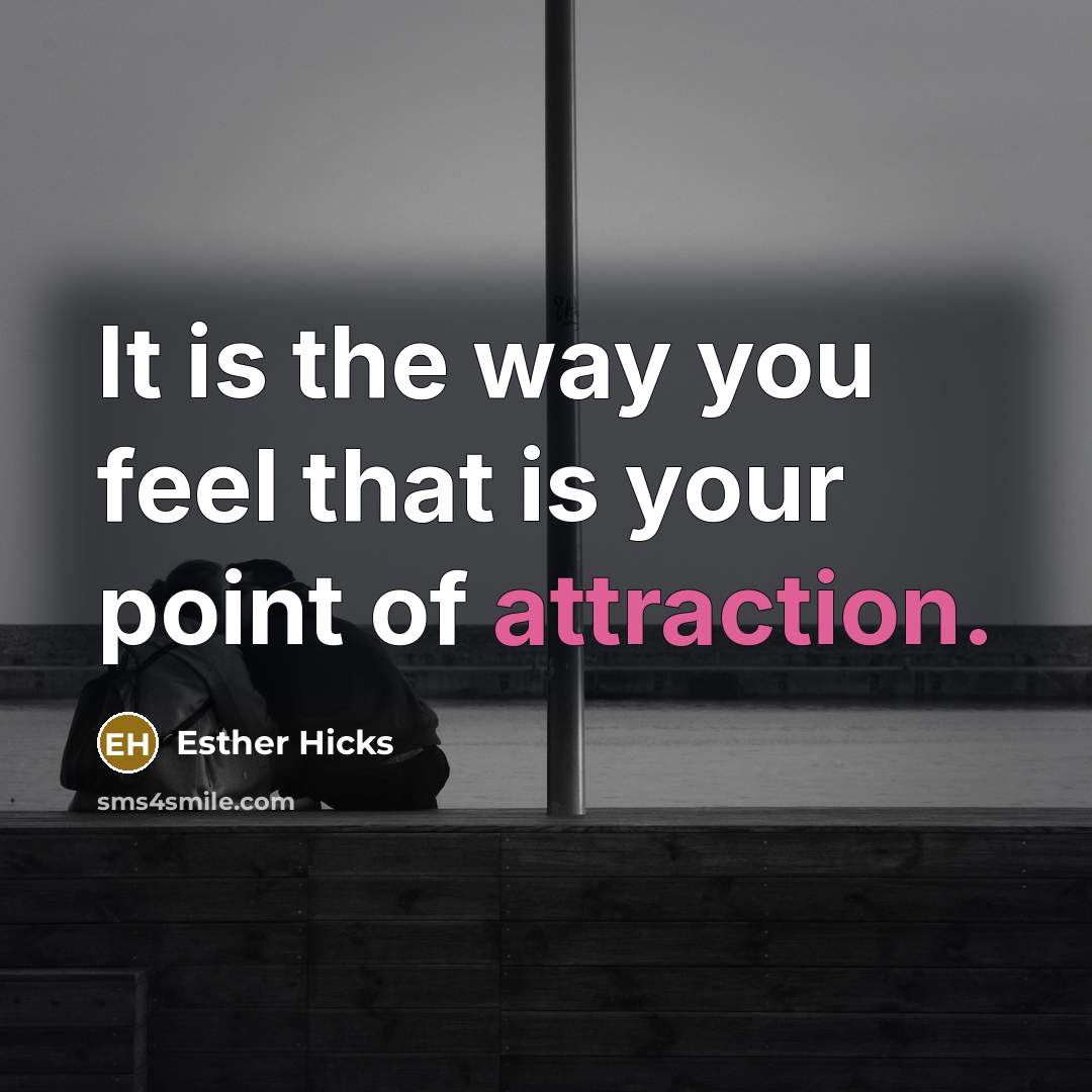 “It is the way you feel that is your point…” quote by Esther Hicks
