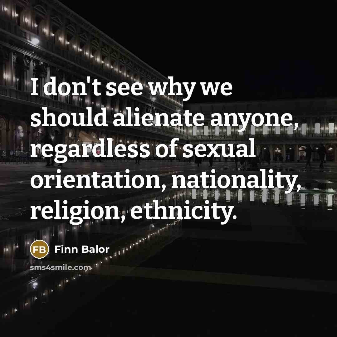 “I don't see why we should alienate anyone, regardless of…” quote by Finn Balor