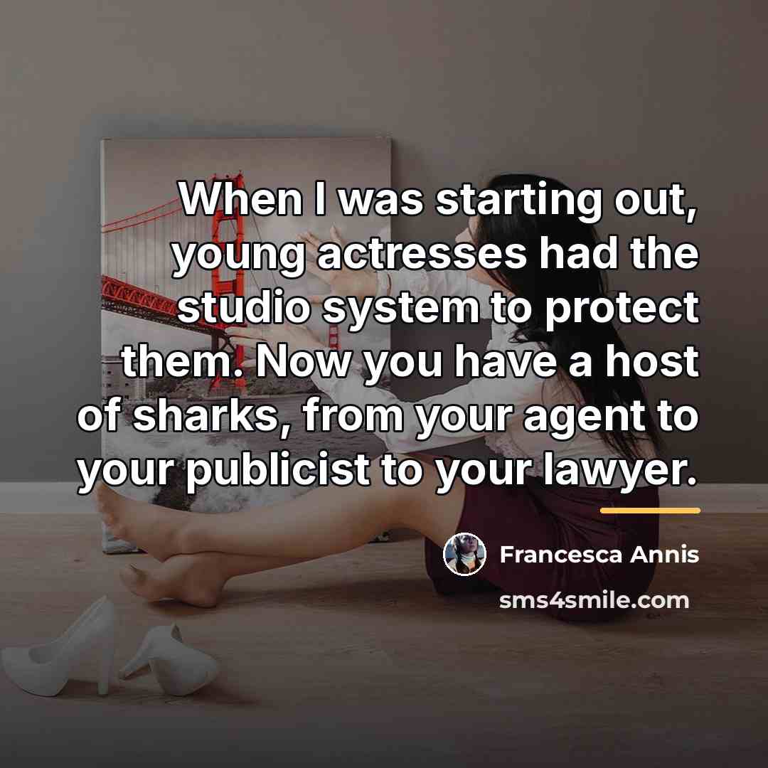 “When I was starting out, young actresses had the studio…” quote by Francesca Annis