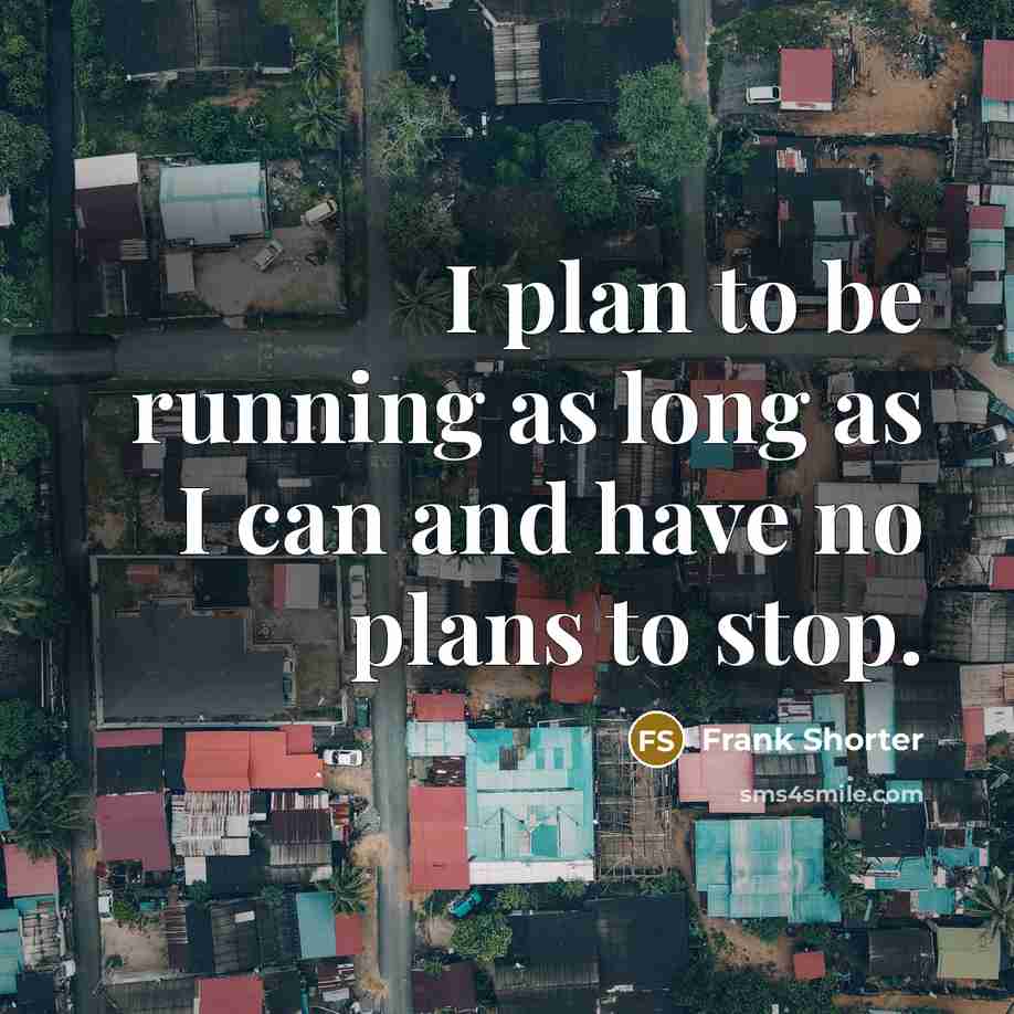 “I plan to be running as long as I can…” quote by Frank Shorter