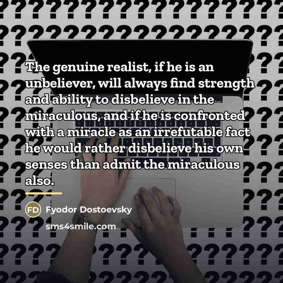 “The genuine realist, if he is an unbeliever, will always…” quote by Fyodor Dostoevsky