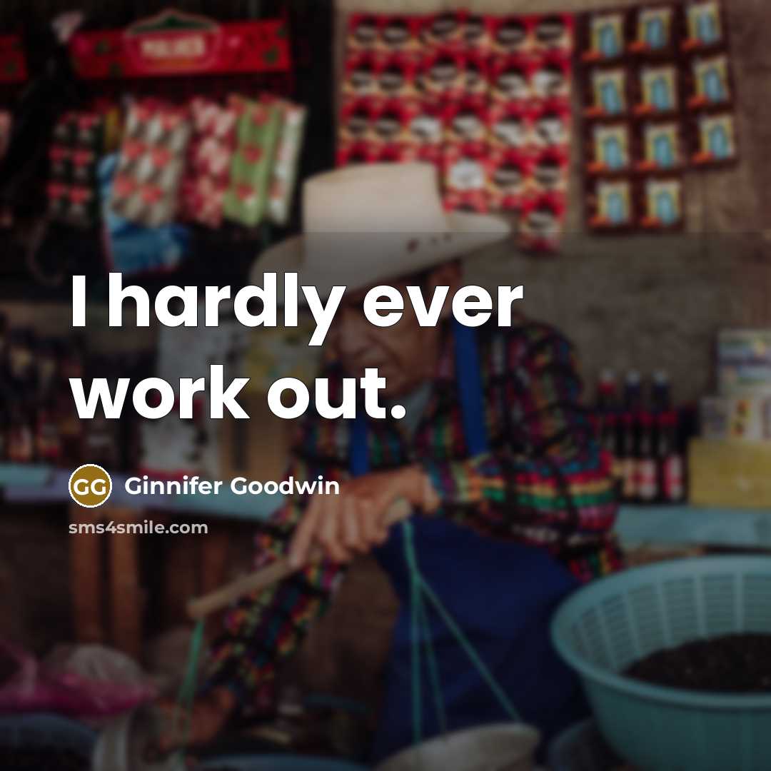 “I hardly ever work out.…” quote by Ginnifer Goodwin