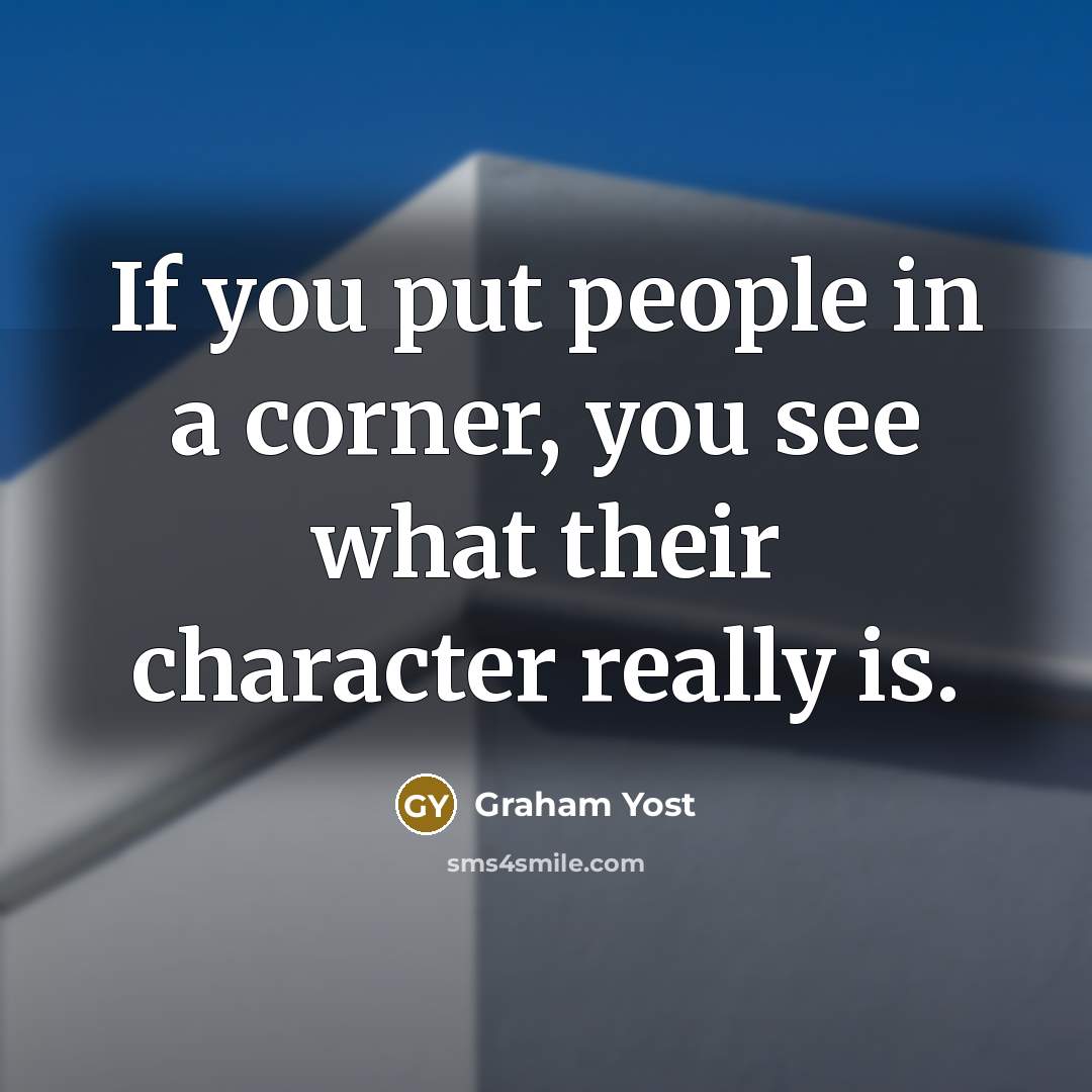 “If you put people in a corner, you see what…” quote by Graham Yost