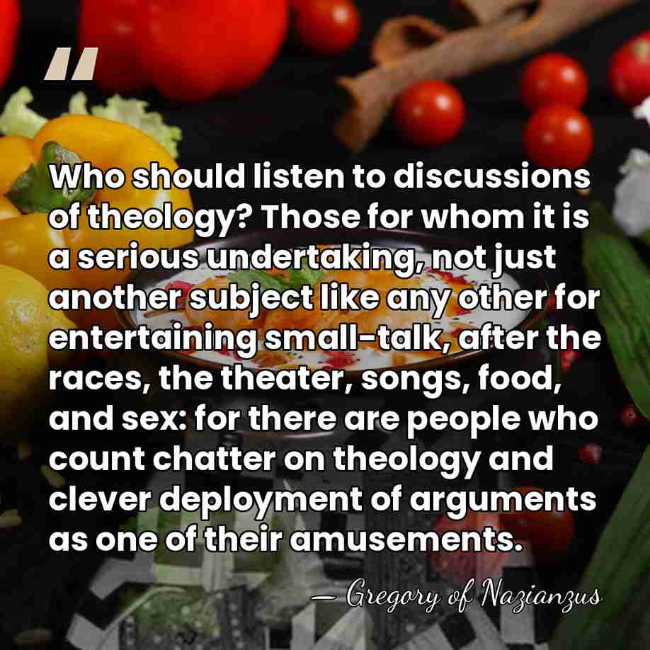 Who should listen to discussions of theology? Those for whom it is&hellip; - Gregory of Nazianzus