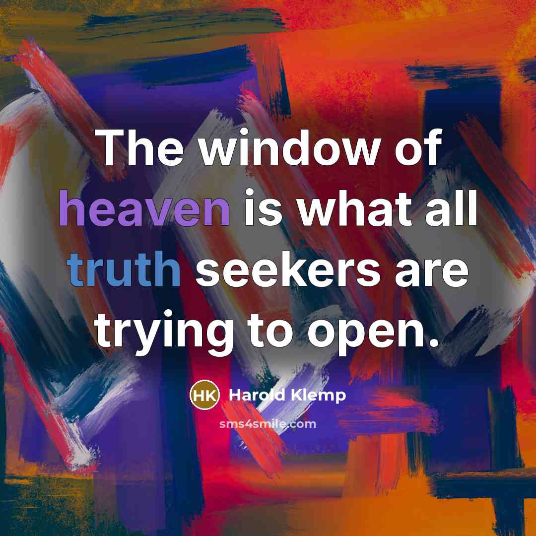 “The window of heaven is what all truth seekers are…” quote by Harold Klemp