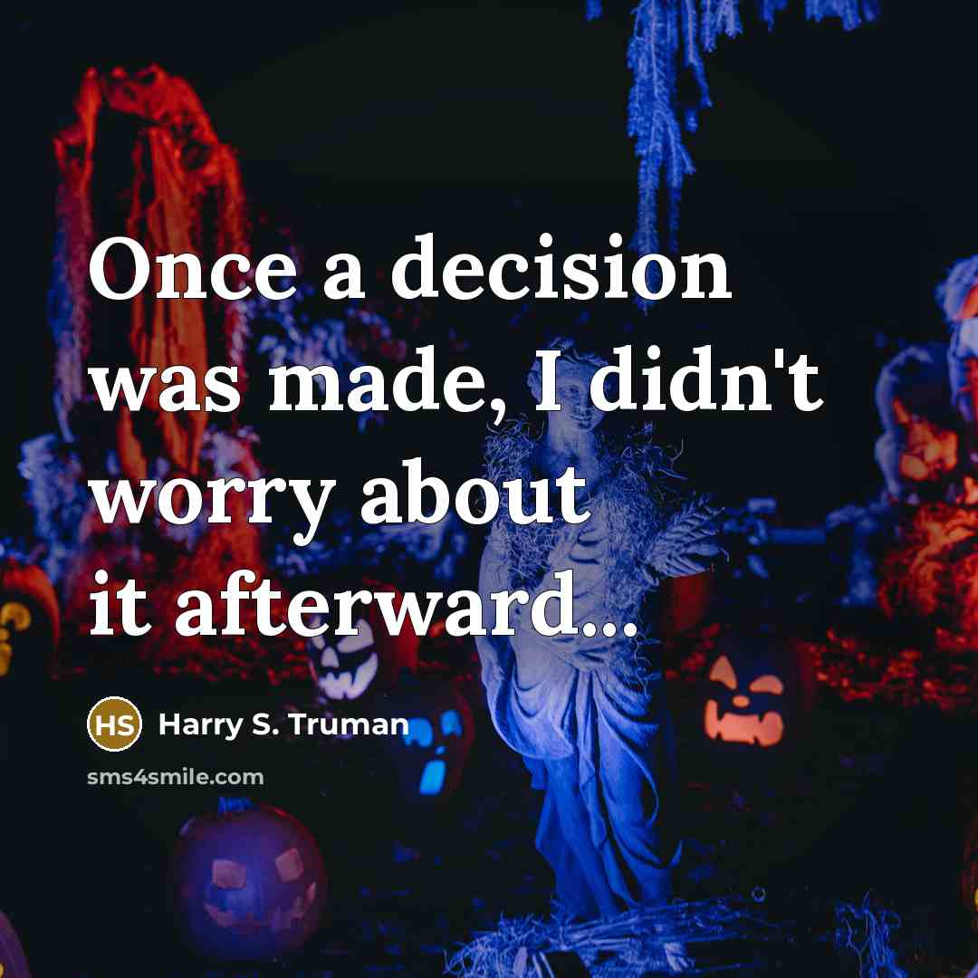 “Once a decision was made, I didn't worry about it…” quote by Harry S. Truman