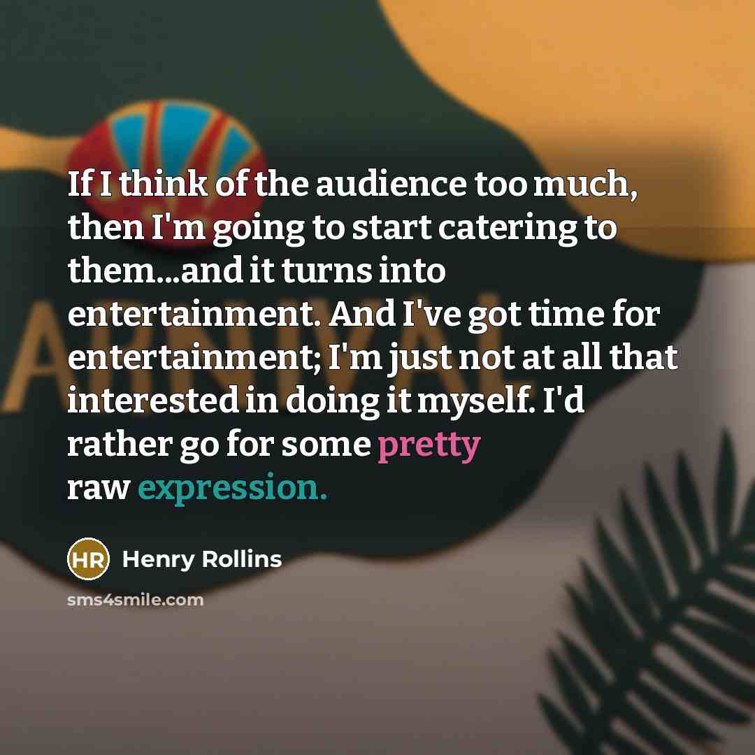 “If I think of the audience too much, then I'm…” quote by Henry Rollins