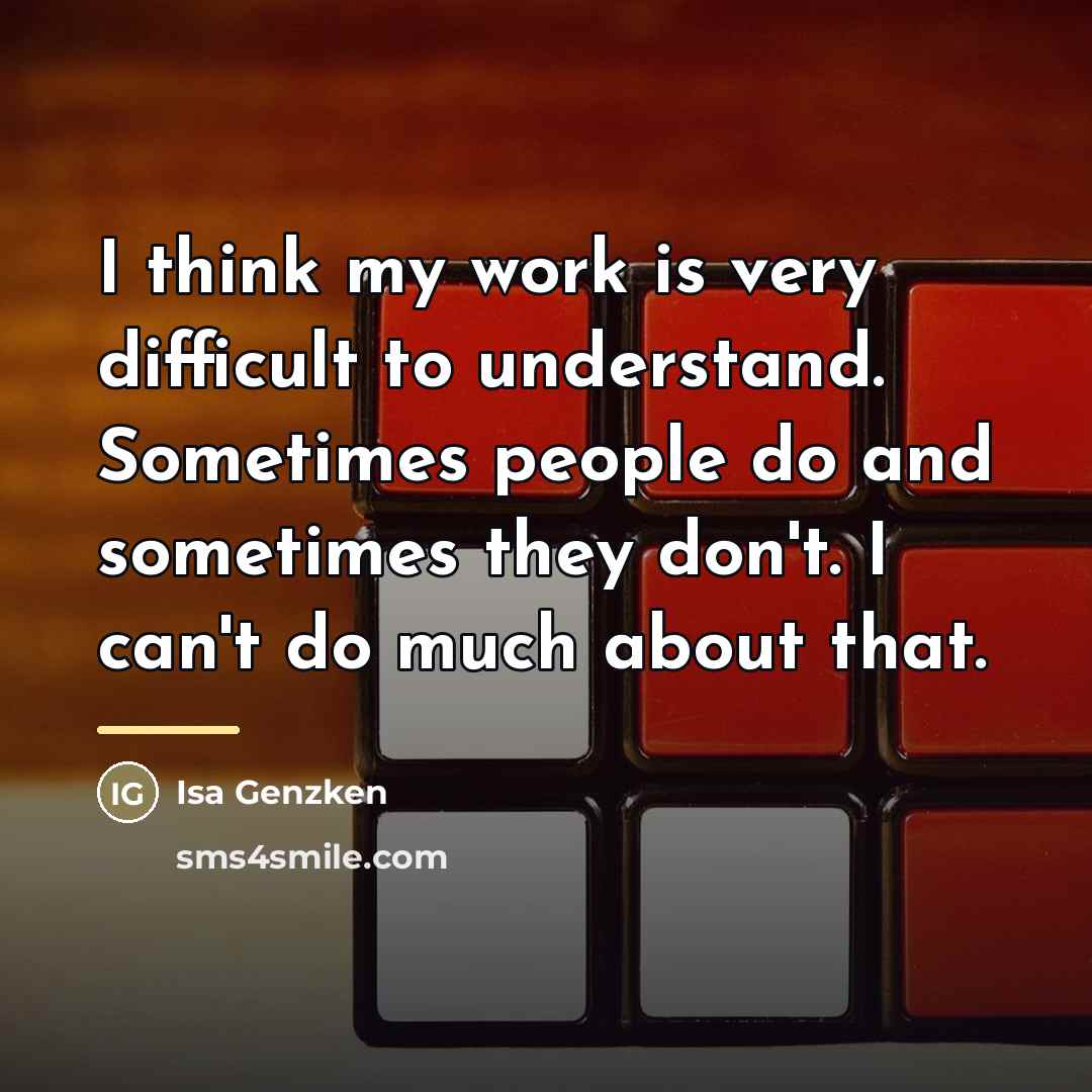 “I think my work is very difficult to understand. Sometimes…” quote by Isa Genzken