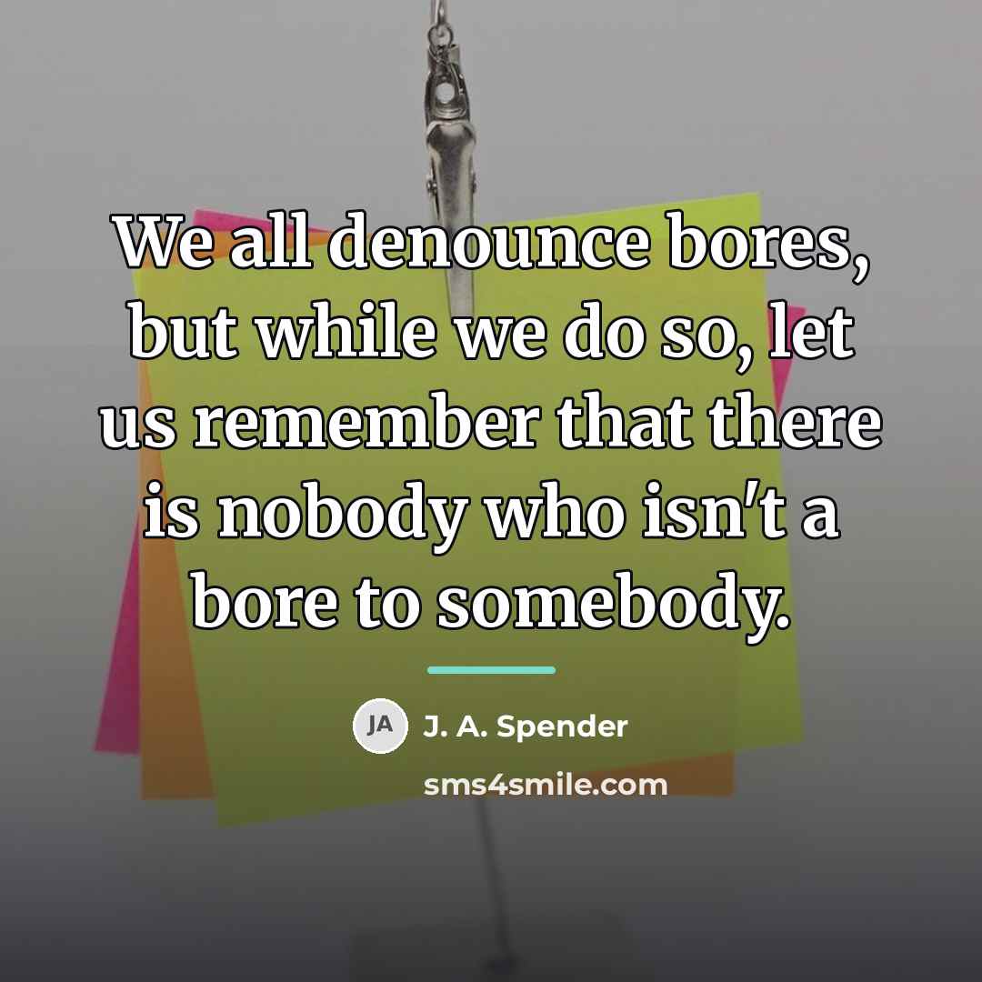 “We all denounce bores, but while we do so, let…” quote by J. A. Spender