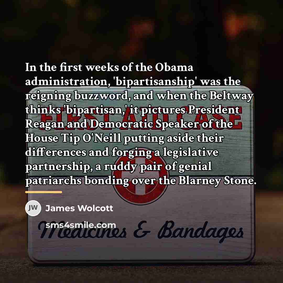 “In the first weeks of the Obama administration, 'bipartisanship' was…” quote by James Wolcott