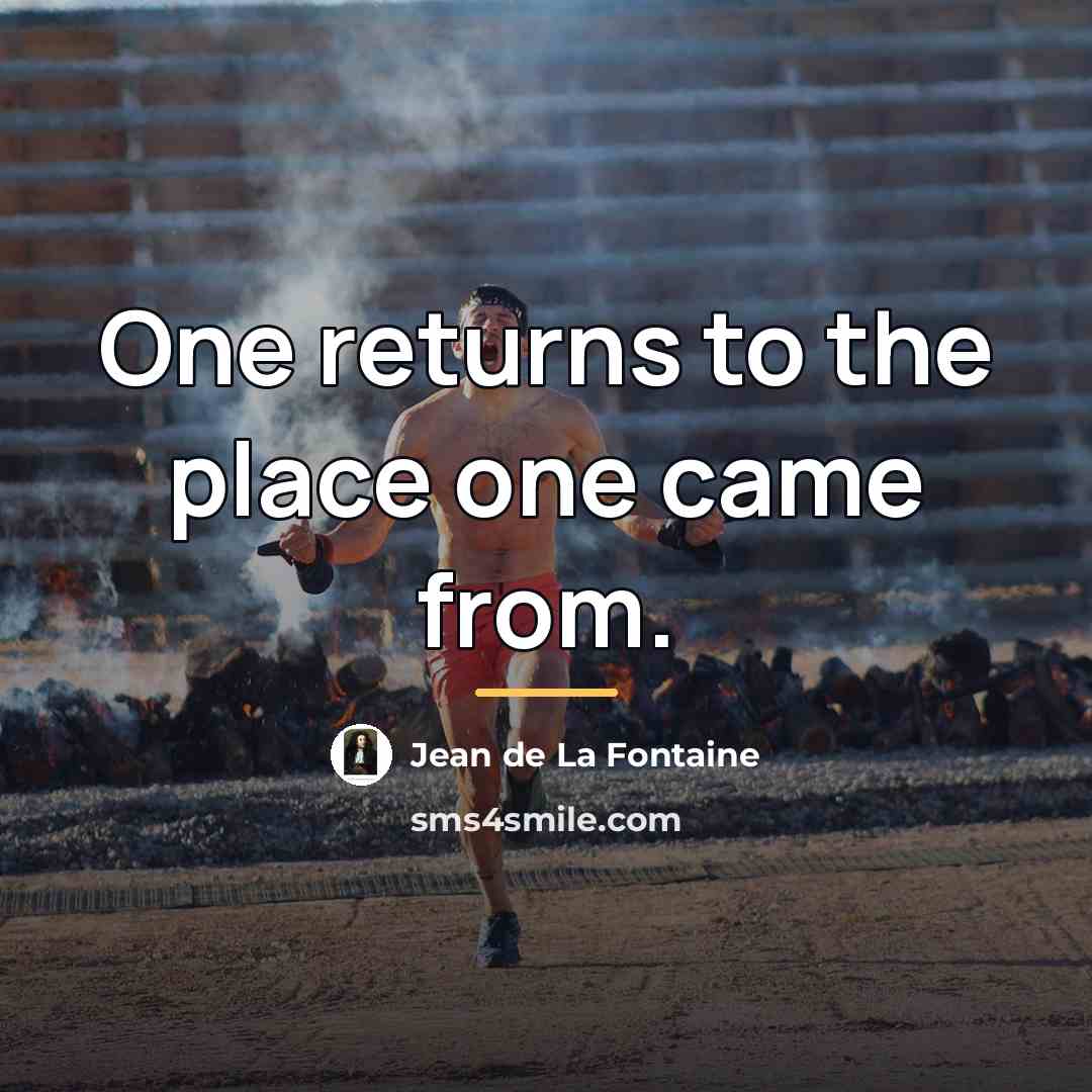 “One returns to the place one came from.…” quote by Jean de La Fontaine