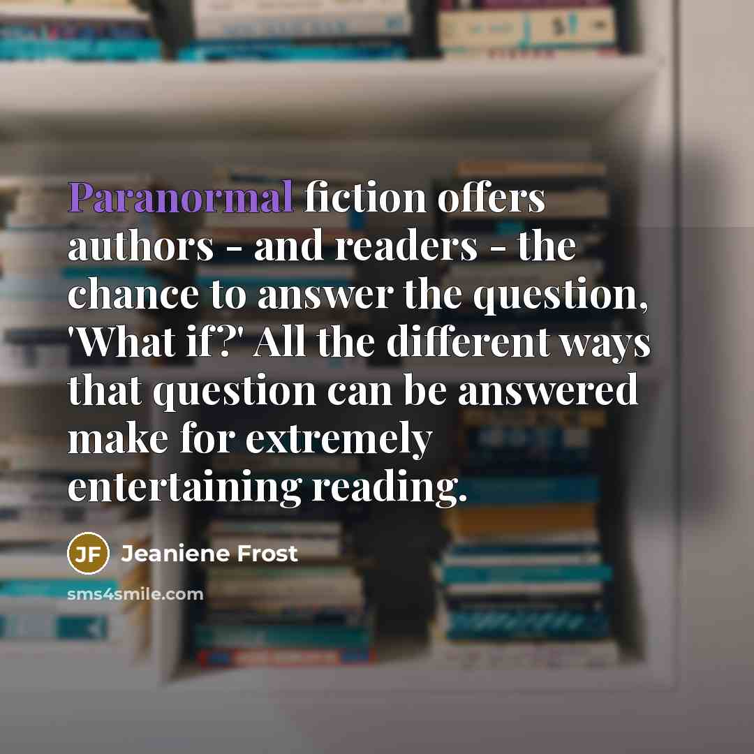 “Paranormal fiction offers authors - and readers - the chance…” quote by Jeaniene Frost