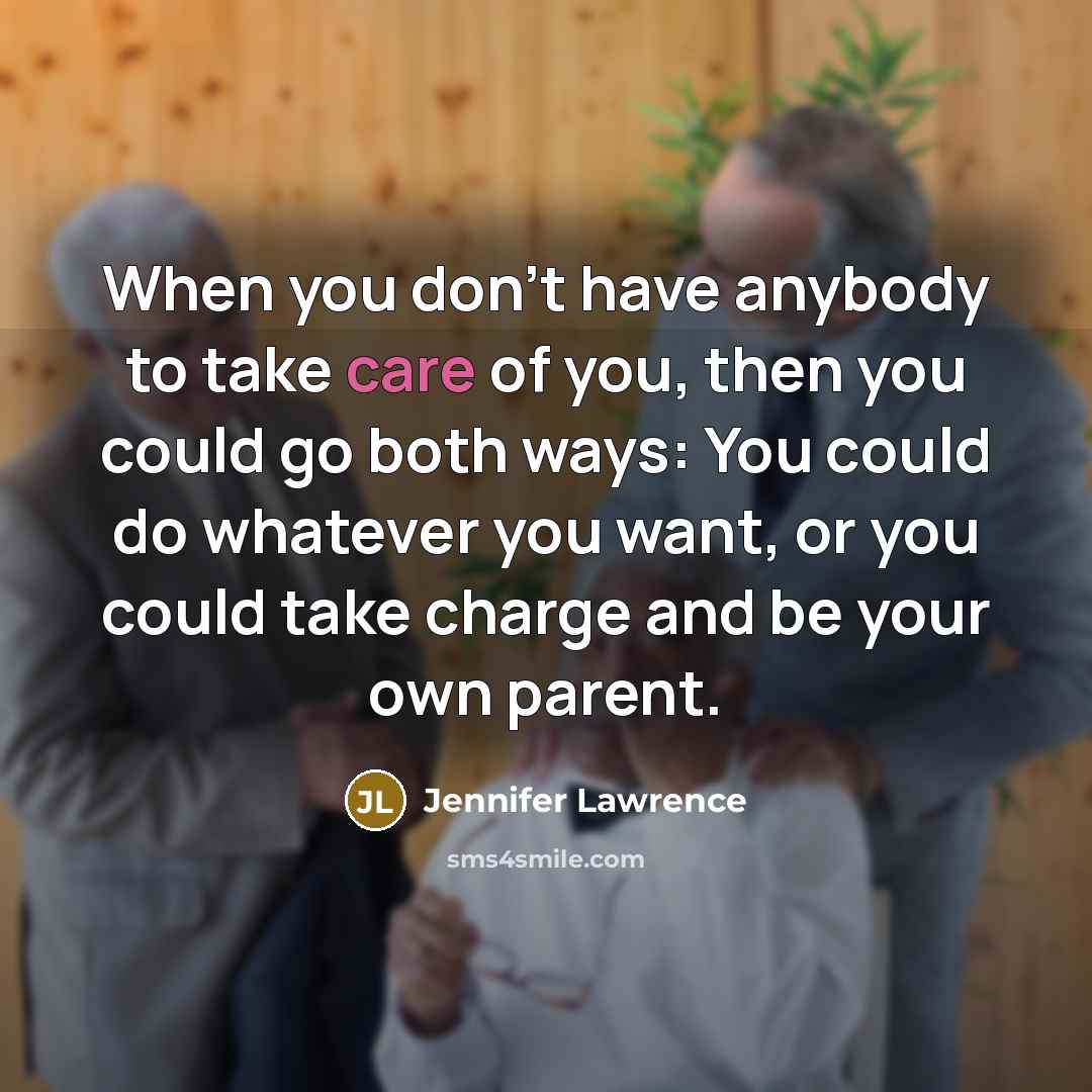 “When you don't have anybody to take care of you,…” quote by Jennifer Lawrence