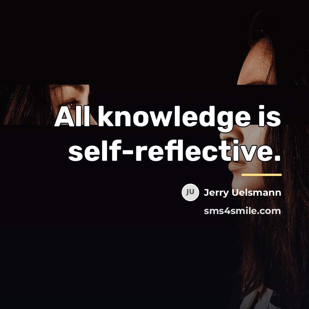 “All knowledge is self-reflective.…” quote by Jerry Uelsmann
