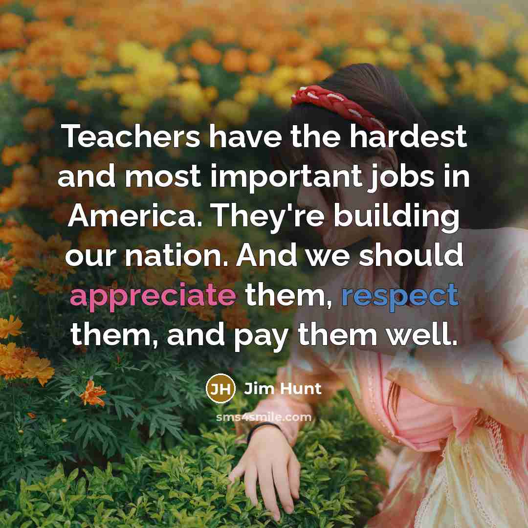 “Teachers have the hardest and most important jobs in America.…” quote by Jim Hunt