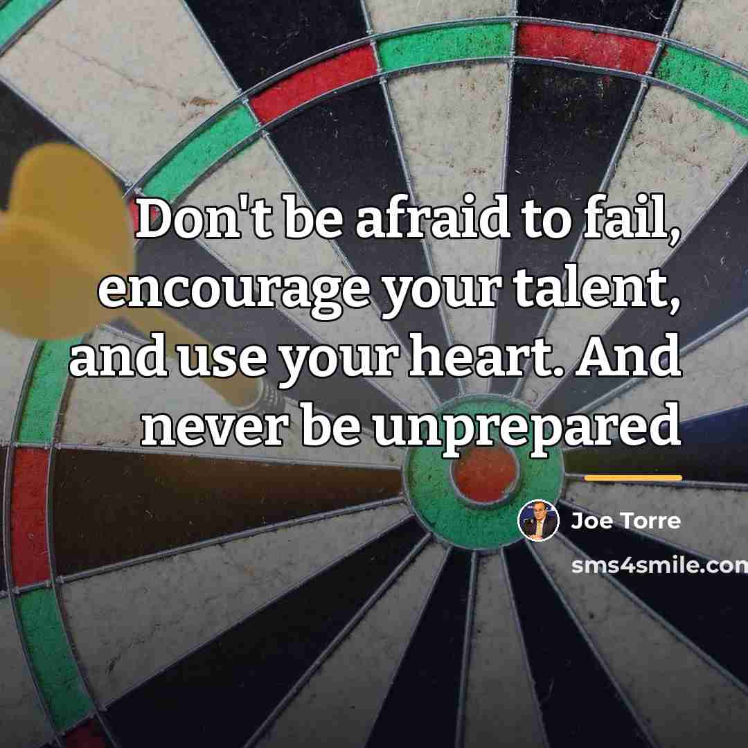 “Don't be afraid to fail, encourage your talent, and use…” quote by Joe Torre