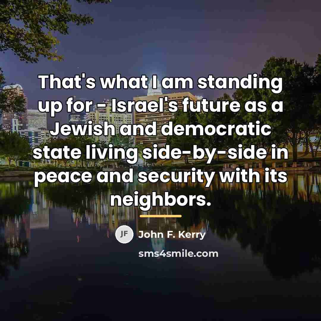 “That's what I am standing up for - Israel's future…” quote by John F. Kerry