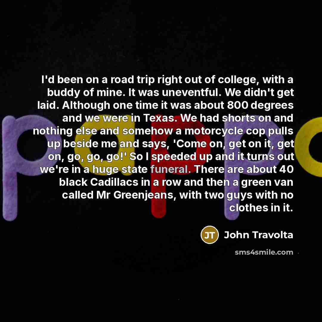 “I'd been on a road trip right out of college,…” quote by John Travolta