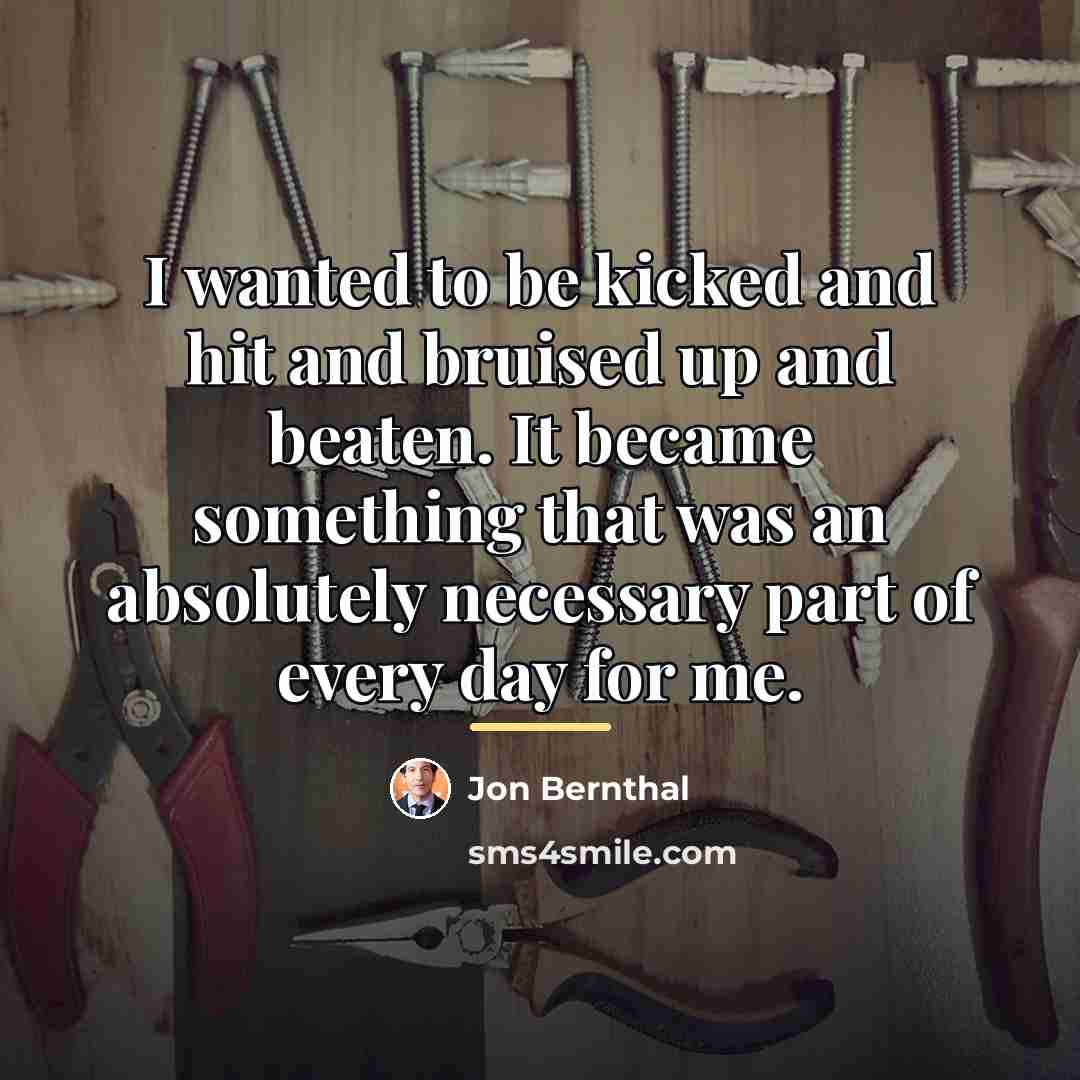 “I wanted to be kicked and hit and bruised up…” quote by Jon Bernthal