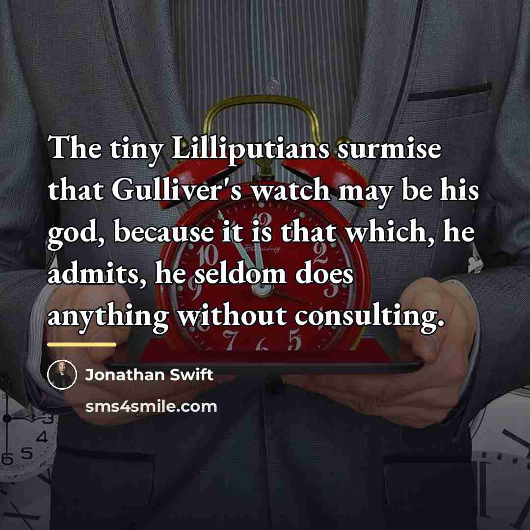 “The tiny Lilliputians surmise that Gulliver's watch may be his…” quote by Jonathan Swift