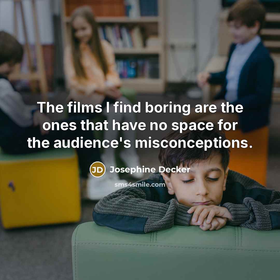 “The films I find boring are the ones that have…” quote by Josephine Decker