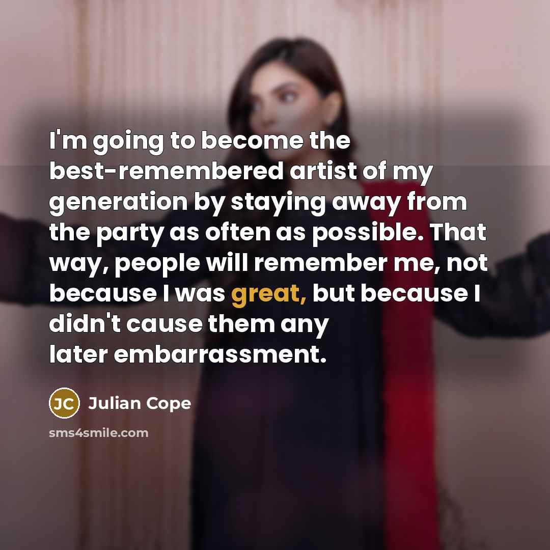 “I'm going to become the best-remembered artist of my generation…” quote by Julian Cope