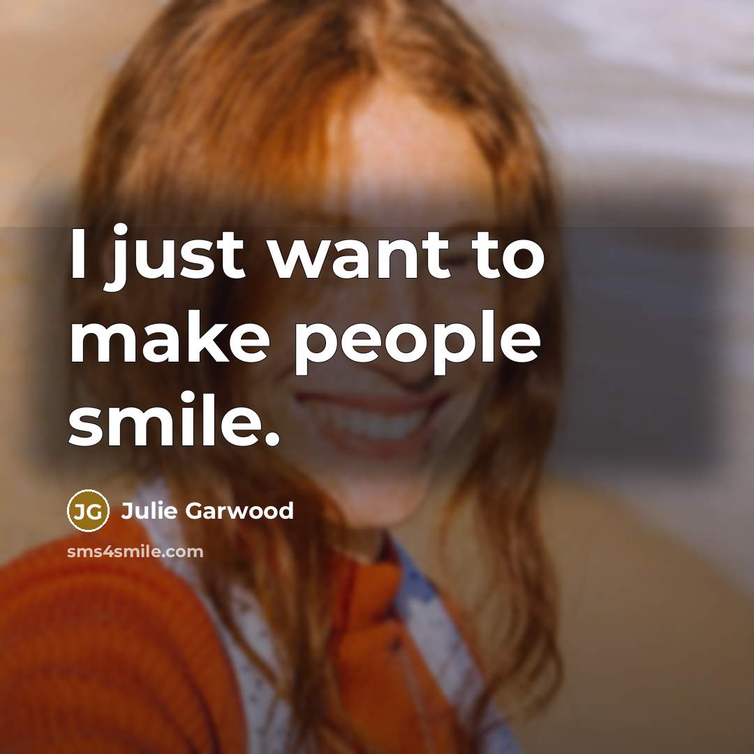 “I just want to make people smile.…” quote by Julie Garwood