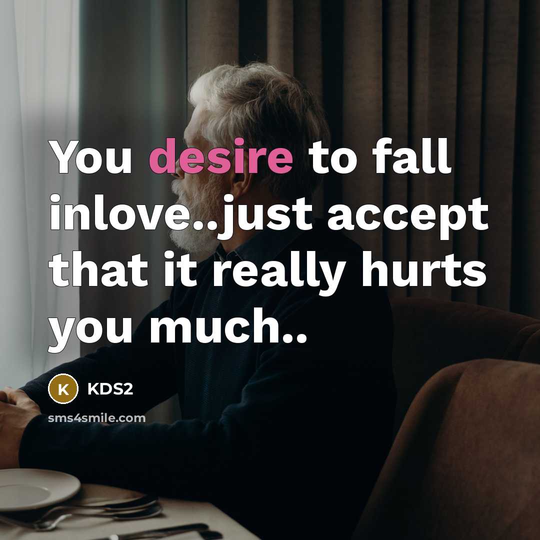 “You desire to fall inlove..just accept that it really hurts…” quote by KDS2