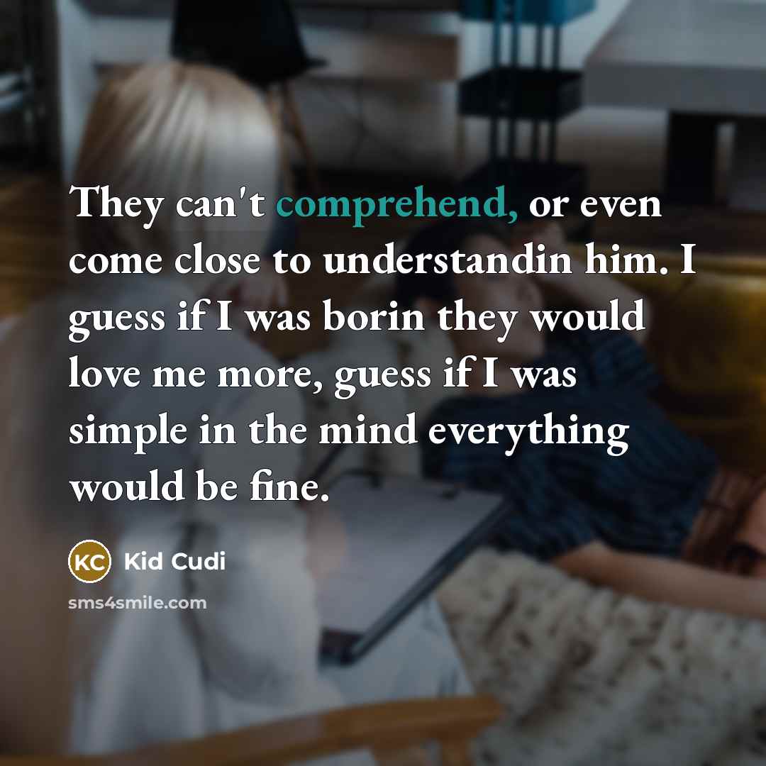 “They can't comprehend, or even come close to understandin him.…” quote by Kid Cudi