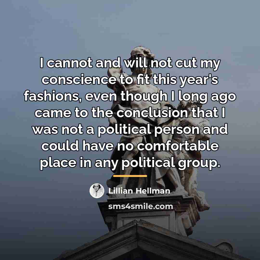 “I cannot and will not cut my conscience to fit…” quote by Lillian Hellman