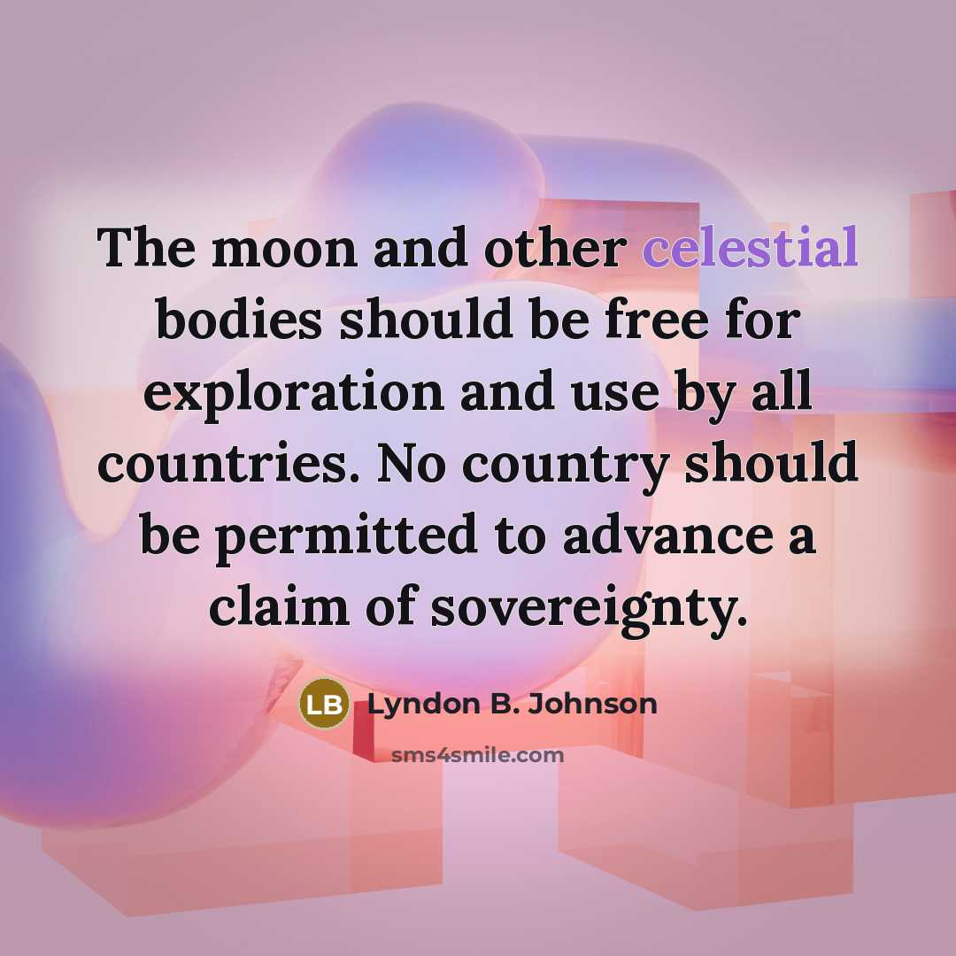 “The moon and other celestial bodies should be free for…” quote by Lyndon B. Johnson