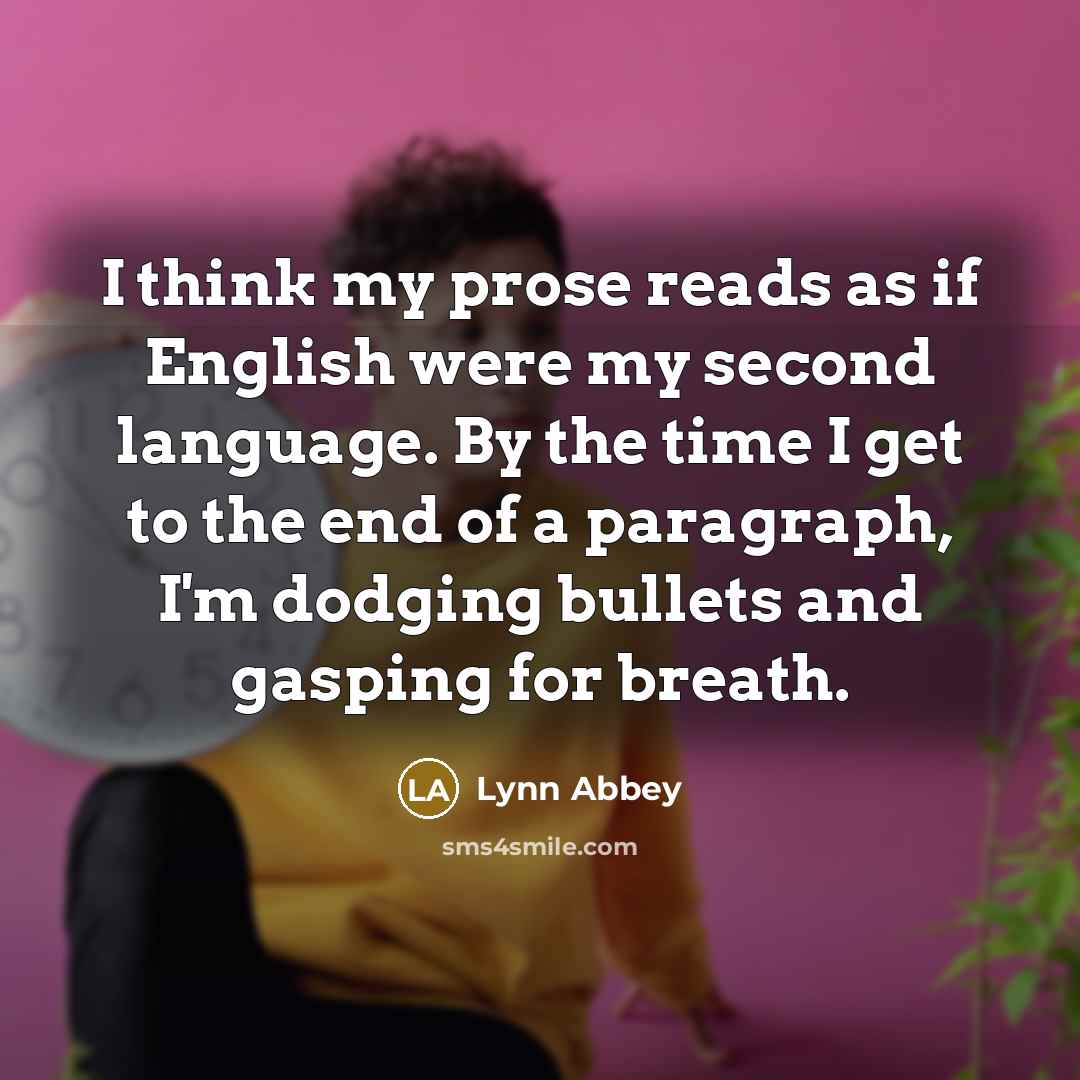 “I think my prose reads as if English were my…” quote by Lynn Abbey