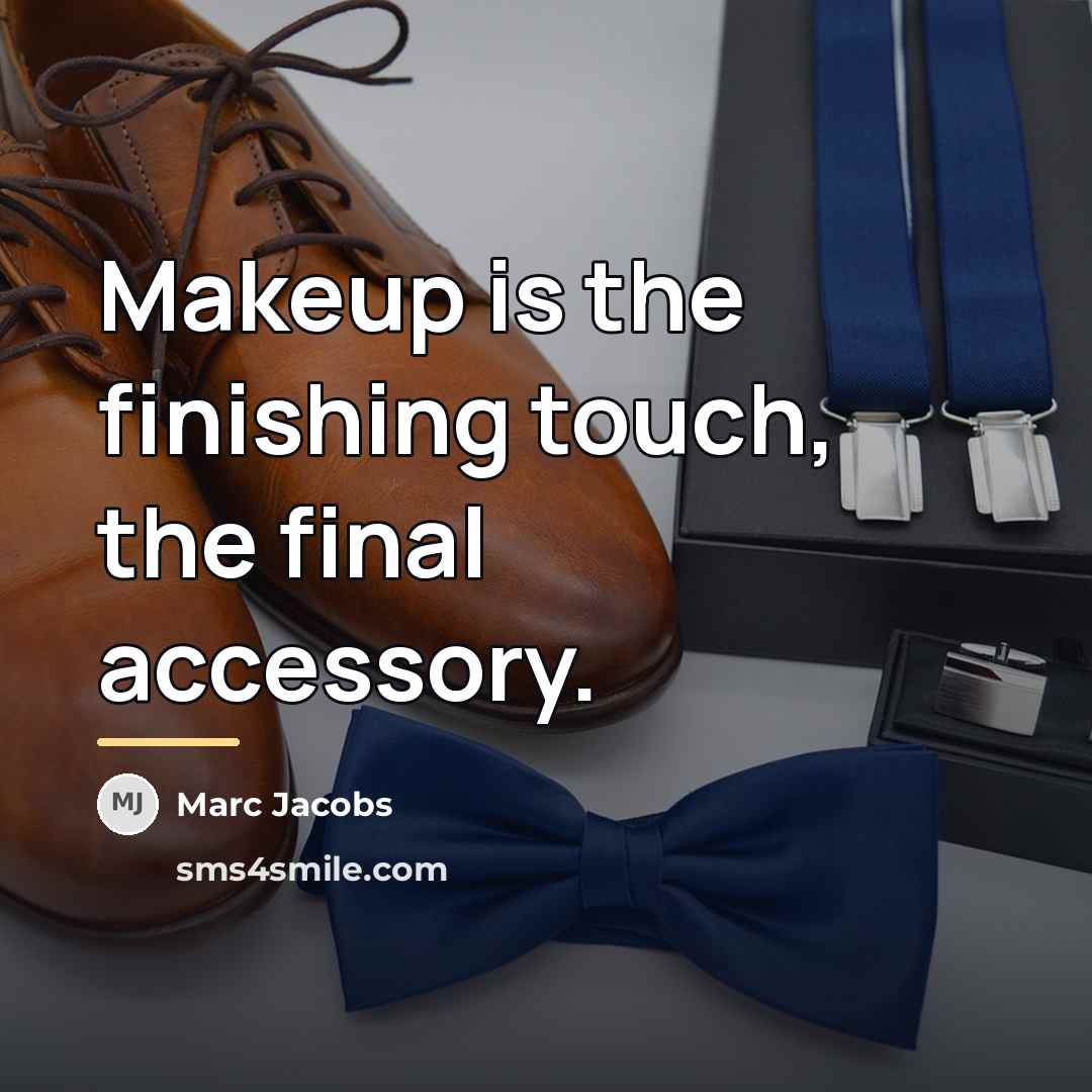 “Makeup is the finishing touch, the final accessory.…” quote by Marc Jacobs