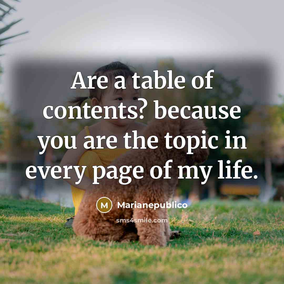 “Are a table of contents? because you are the topic…” quote by Marianepublico