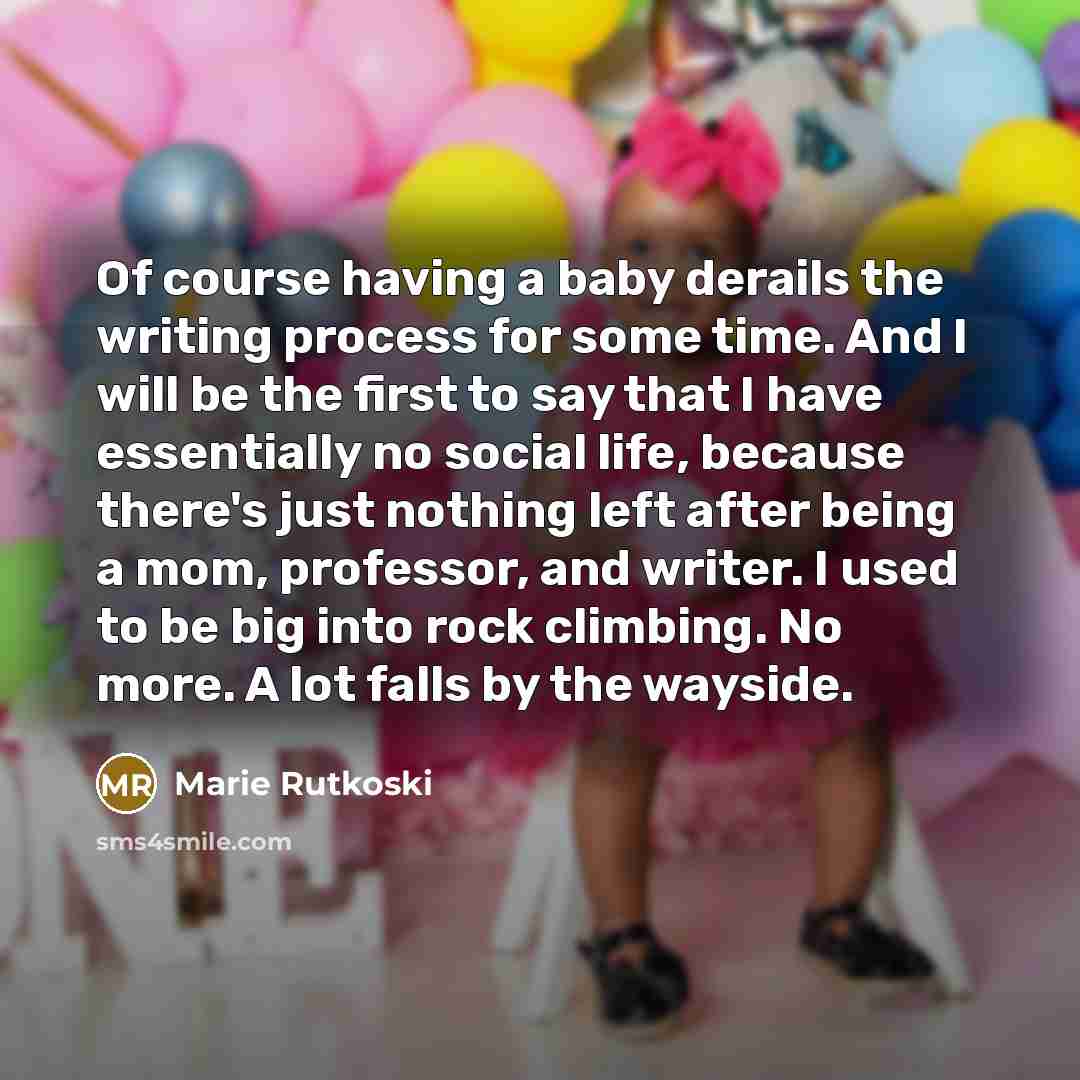 “Of course having a baby derails the writing process for…” quote by Marie Rutkoski