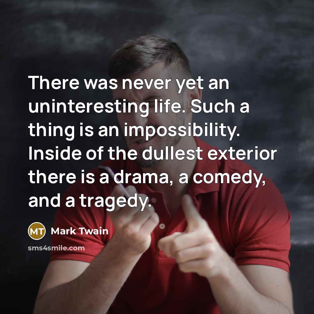 “There was never yet an uninteresting life. Such a thing…” quote by Mark Twain