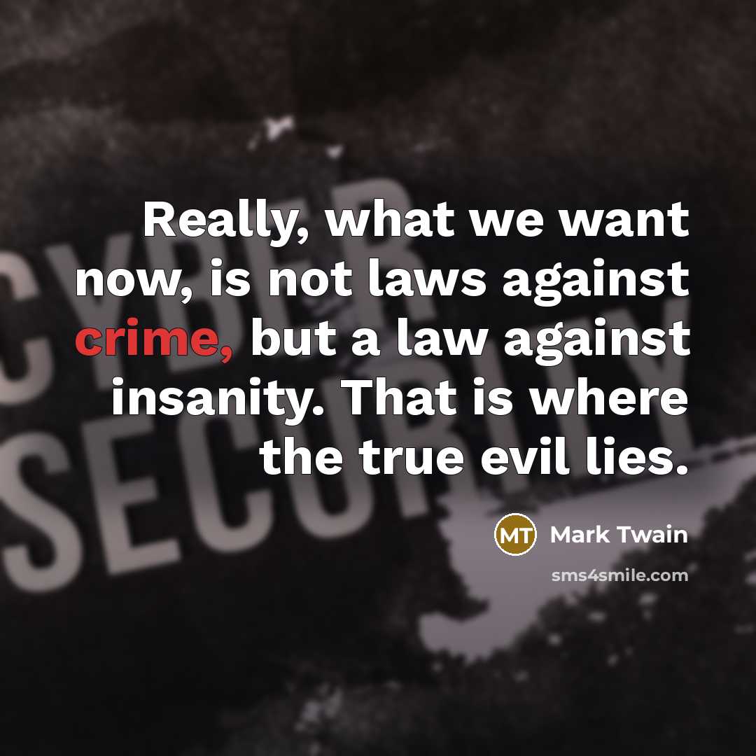 “Really, what we want now, is not laws against crime,…” quote by Mark Twain