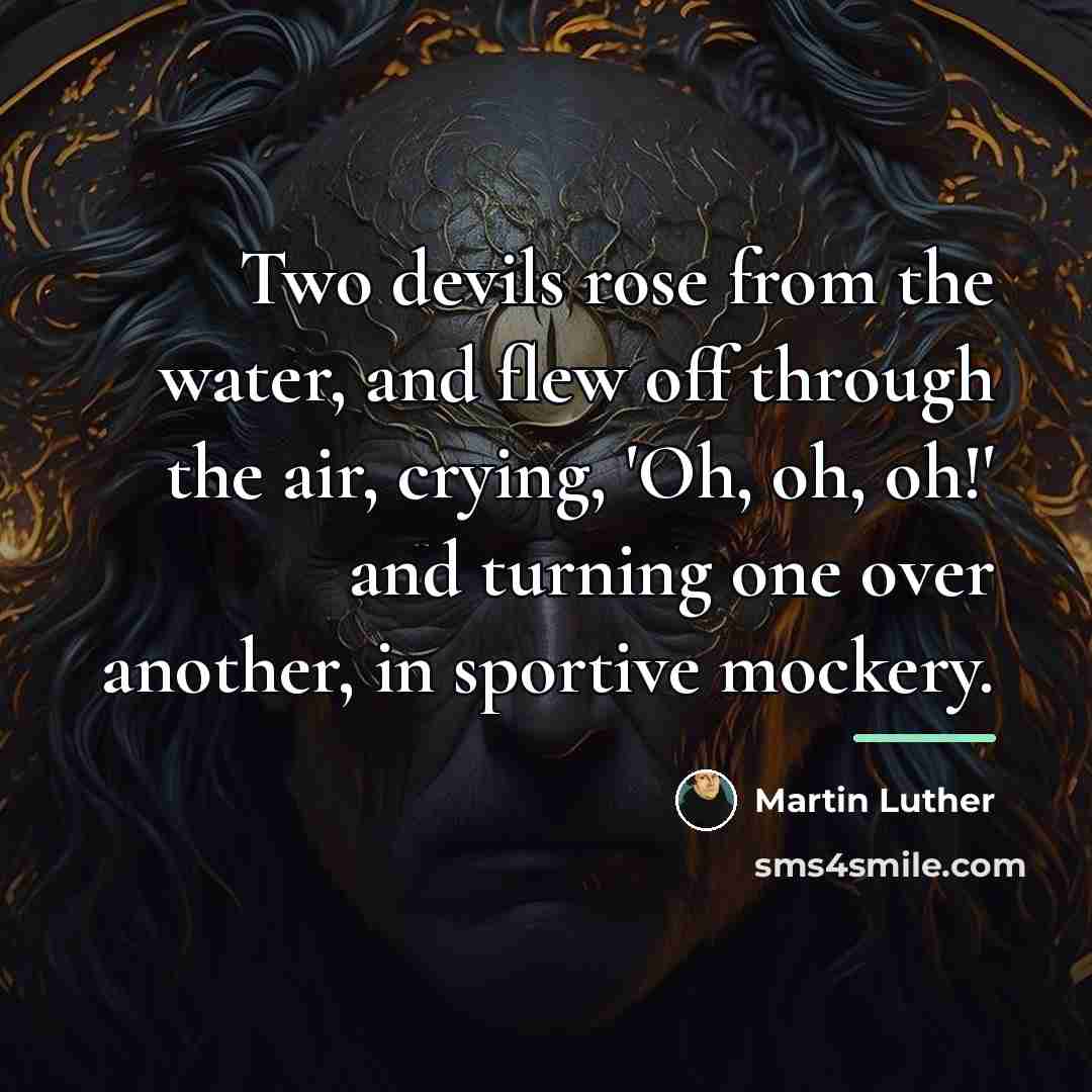 “Two devils rose from the water, and flew off through…” quote by Martin Luther