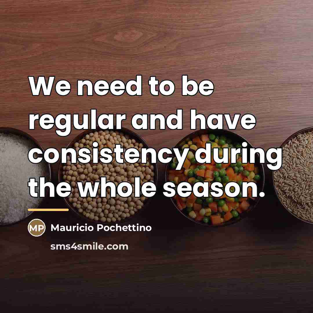 “We need to be regular and have consistency during the…” quote by Mauricio Pochettino