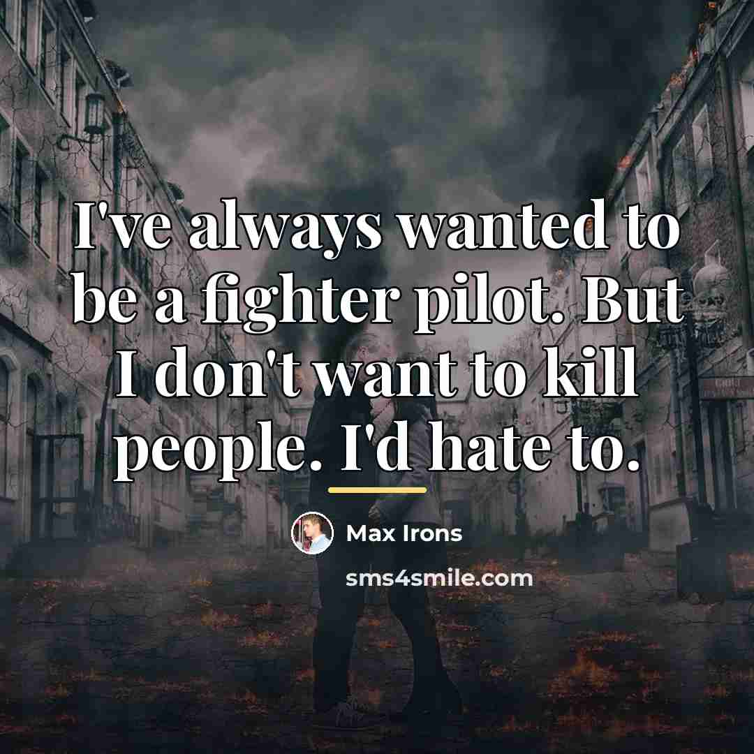 “I've always wanted to be a fighter pilot. But I…” quote by Max Irons