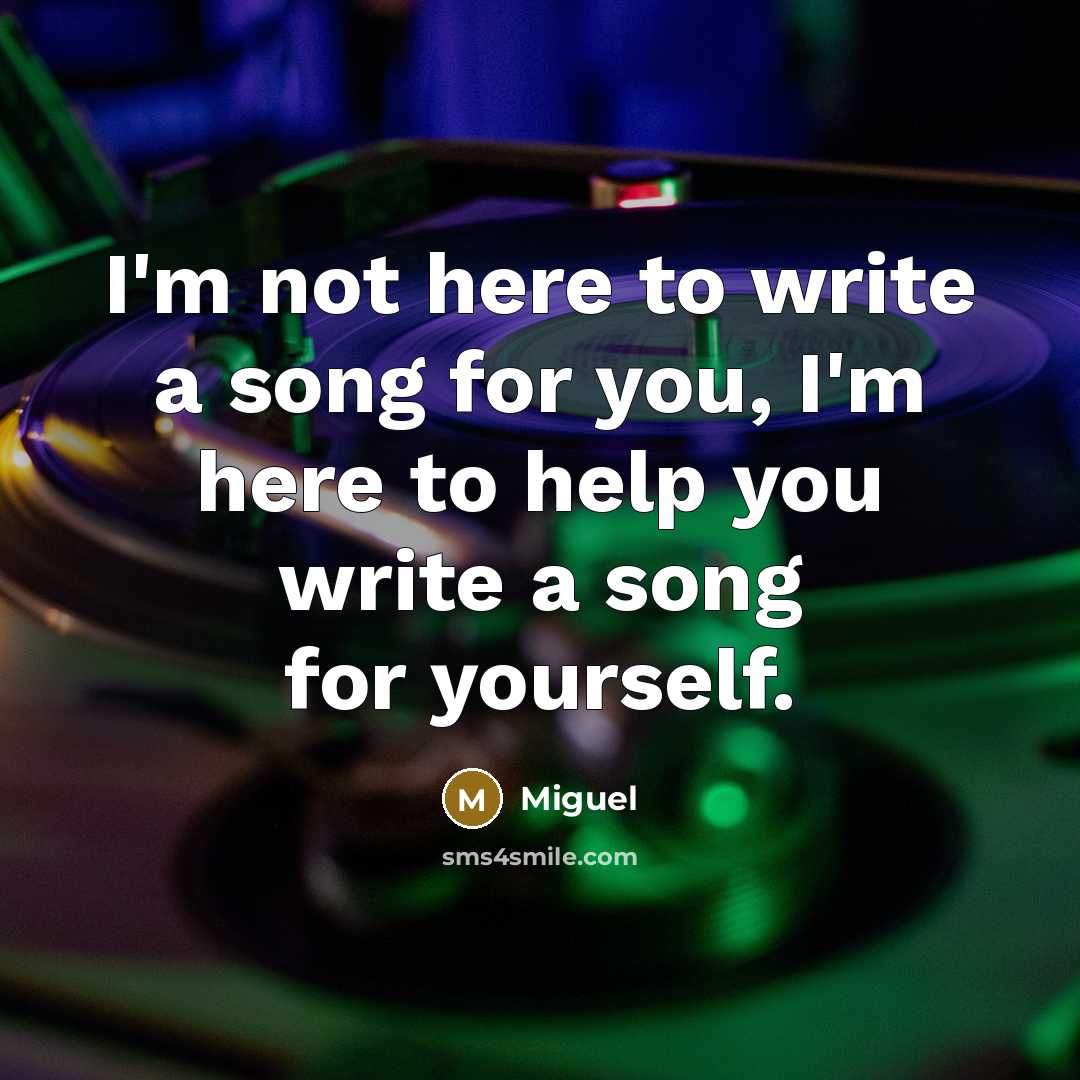 “I'm not here to write a song for you, I'm…” quote by Miguel