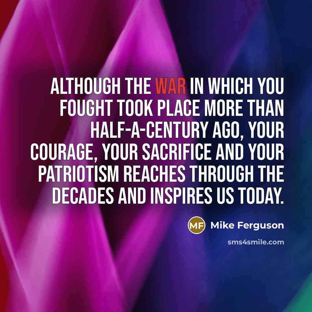 “Although the war in which you fought took place more…” quote by Mike Ferguson