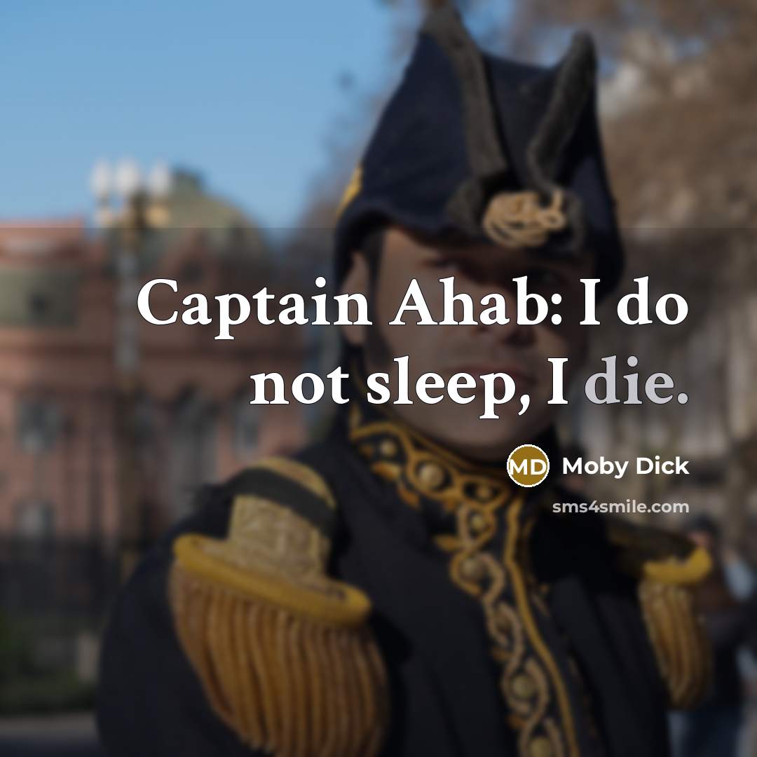 “Captain Ahab: I do not sleep, I die.…” quote by Moby Dick