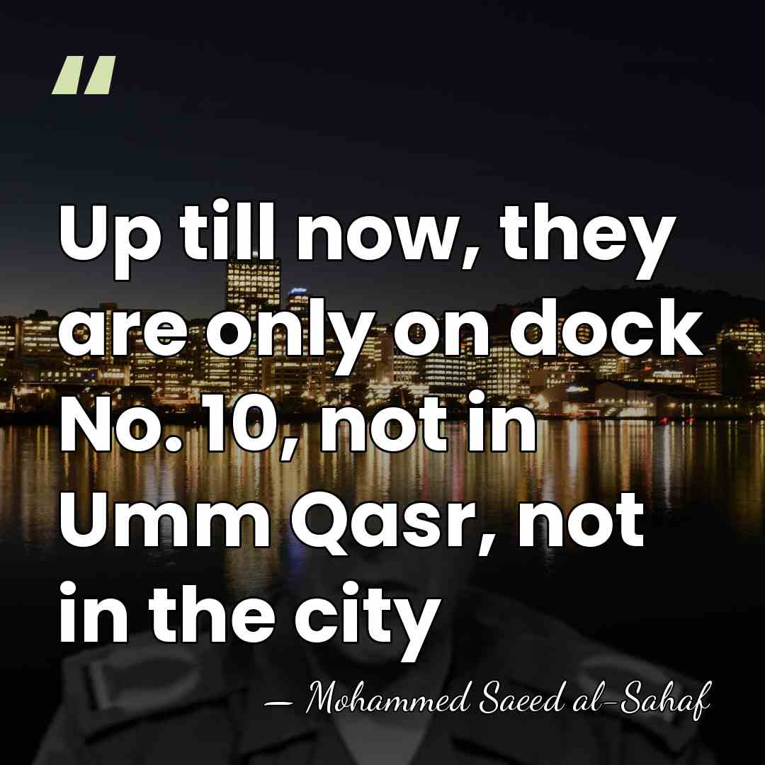 Up till now, they are only on dock No. 10, not in&hellip; - Mohammed Saeed al-Sahaf