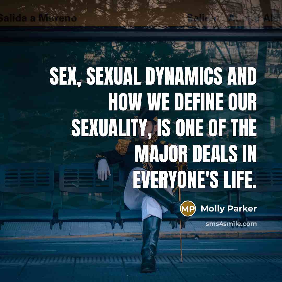 “Sex, sexual dynamics and how we define our sexuality, is…” quote by Molly Parker