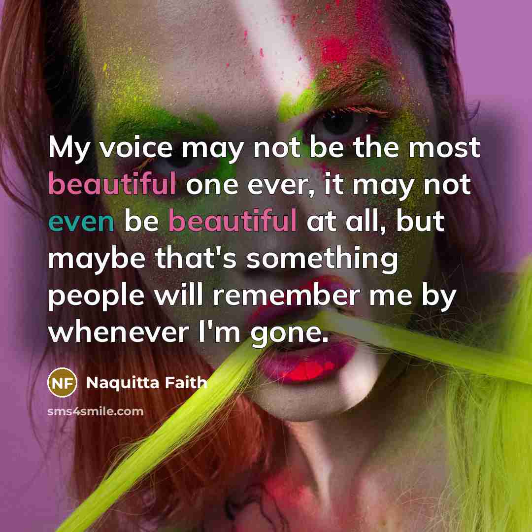 “My voice may not be the most beautiful one ever,…” quote by Naquitta Faith