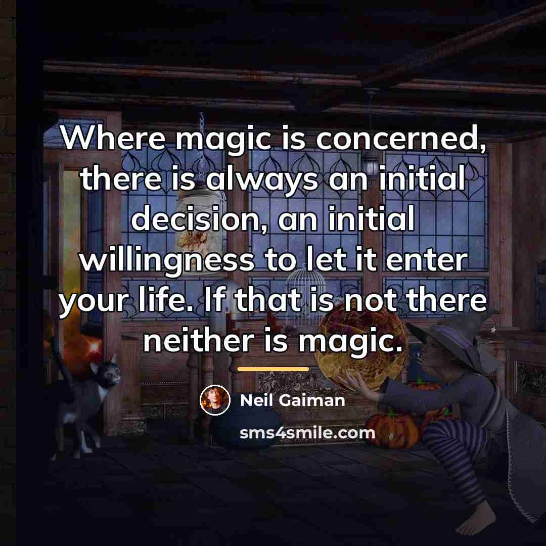 “Where magic is concerned, there is always an initial decision,…” quote by Neil Gaiman